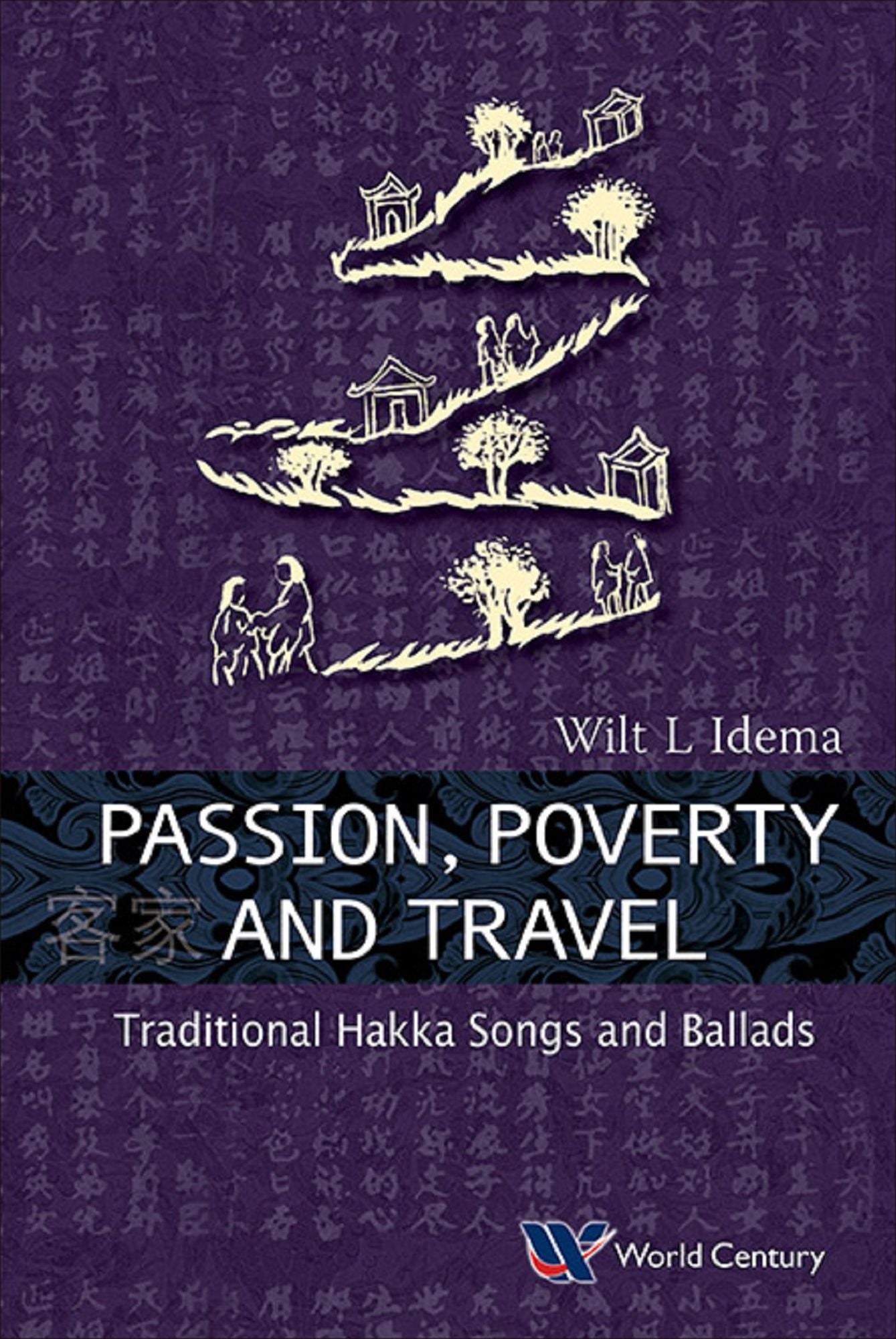 Passion, Poverty And Travel: Traditional Hakka Songs And Ballads: Traditional Hakka Songs and Ballads