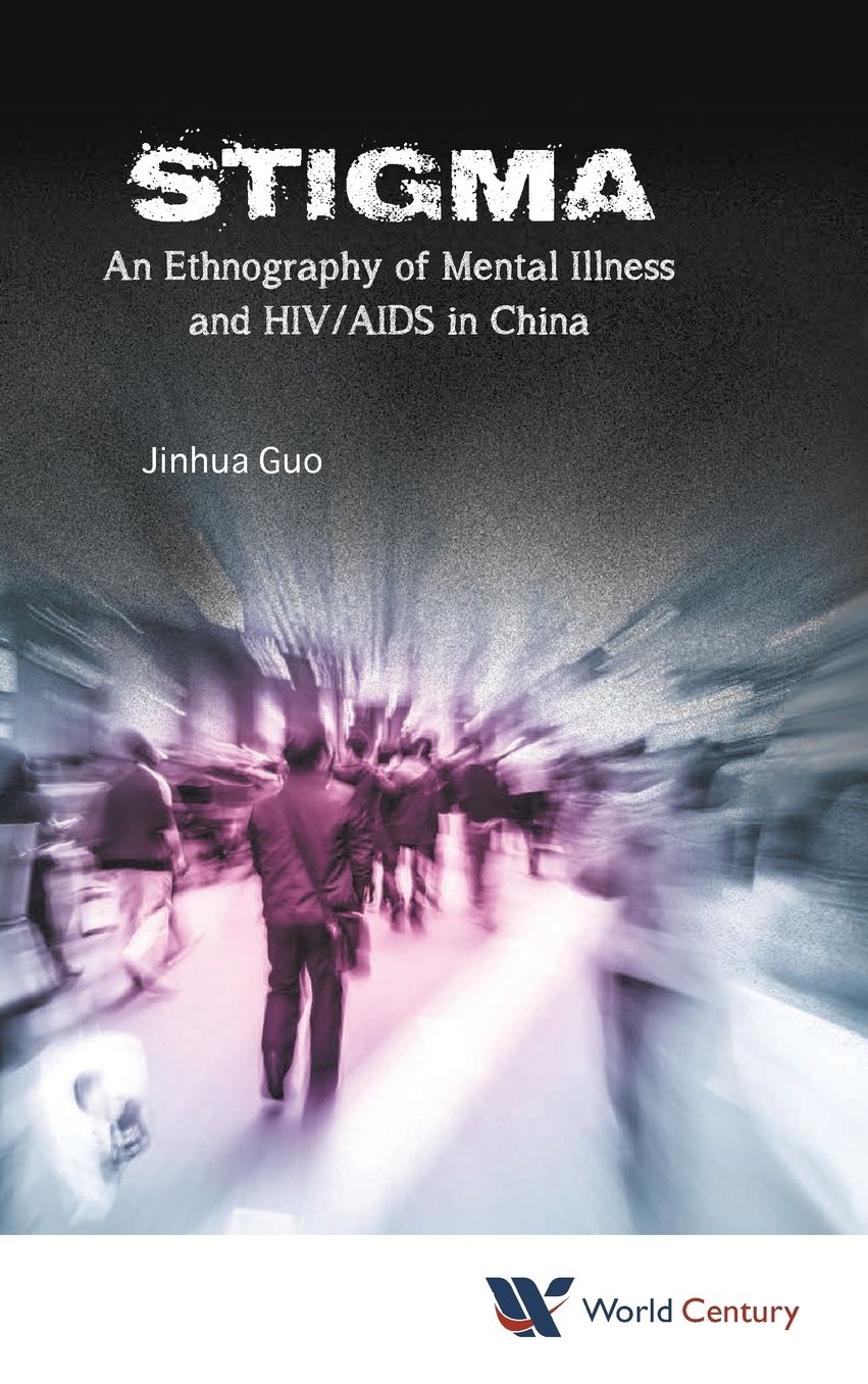 Stigma: An Ethnography of Mental Illness and HIV/AIDS in China