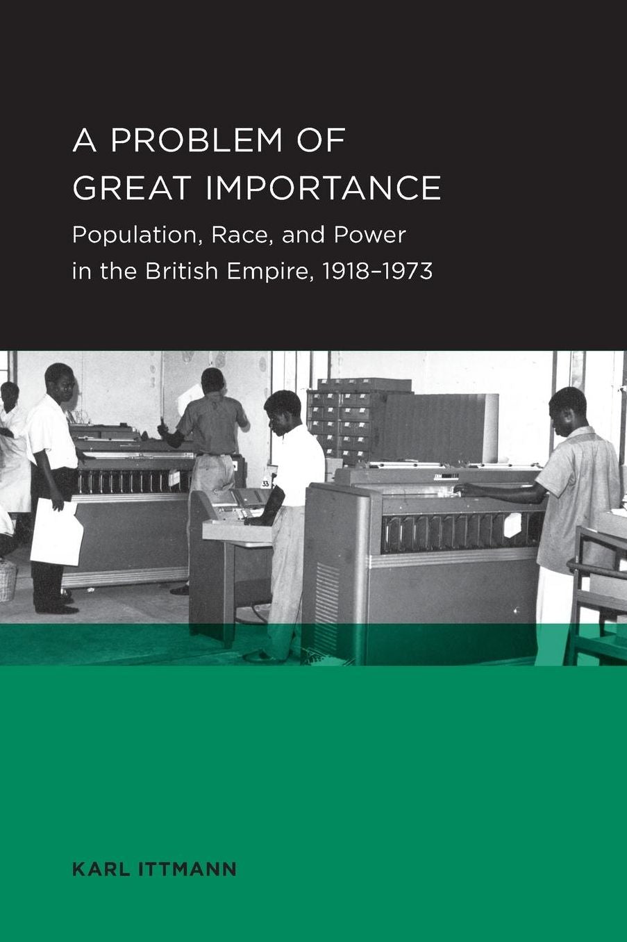 A Problem of Great Importance: Population, Race, and Power in the British Empire, 1918-1973