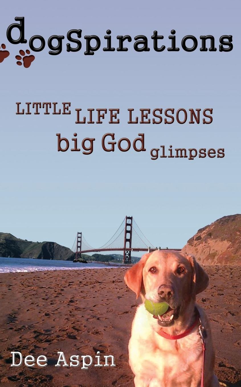 DogSpirations: Little Life Lessons Big God Glimpses