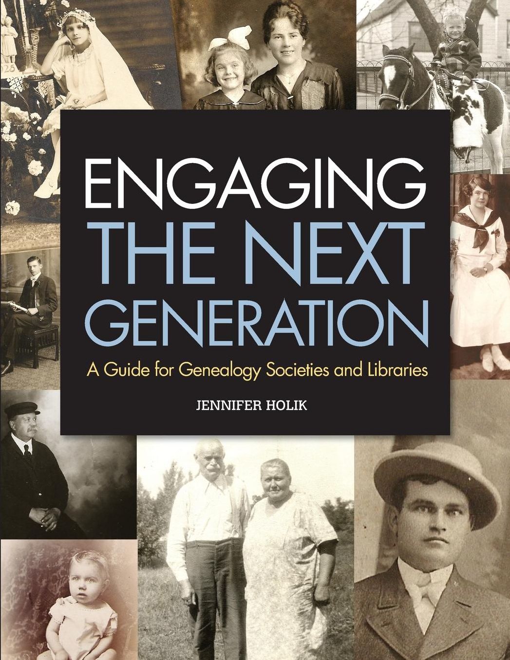 Engaging the Next Generation: A Guide for Genealogy Societies and Libraries