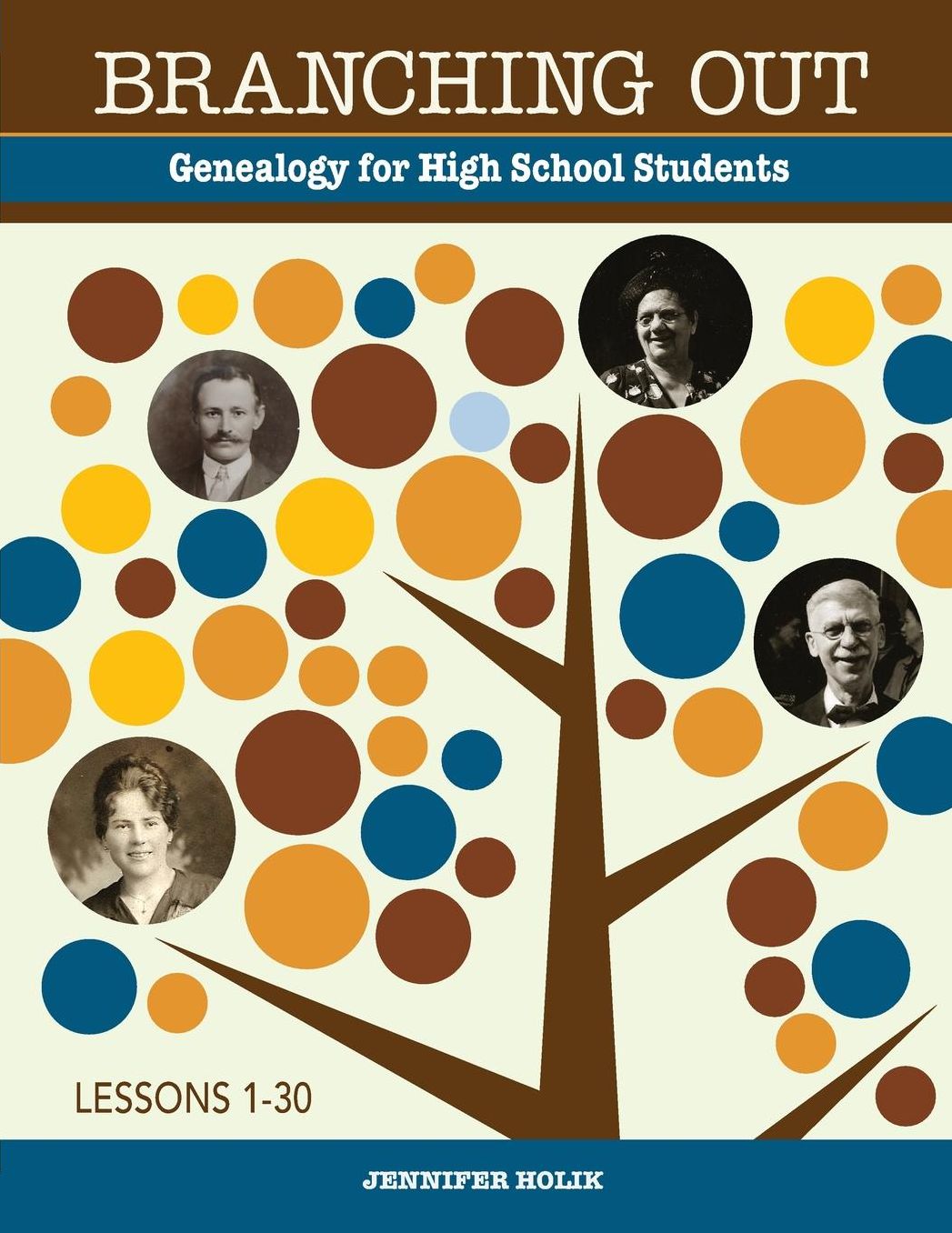 Branching Out Genealogy for High School Students Lessons 1-30: Genealogy for High School Students Lessons 1-30