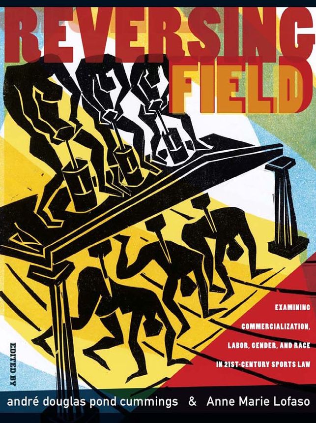 REVERSING FIELD: EXAMINING COMMERCIALIZATION, LABOR, GENDER, AND RACE IN 21ST CENTURY SPORTS LAW
