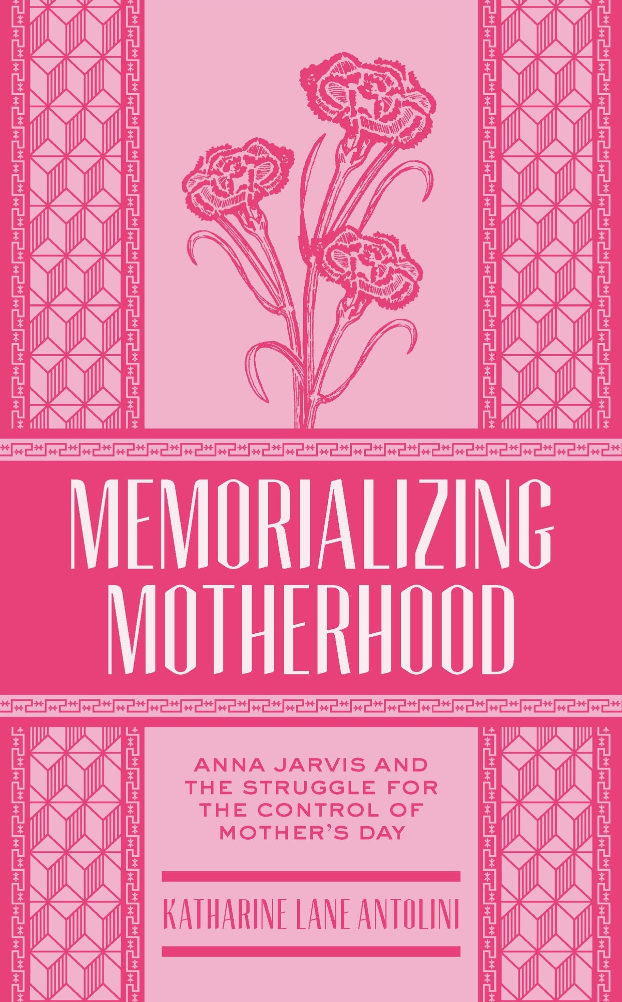 Memorializing Motherhood: Anna Jarvis and the Struggle for Control of Mother's Day