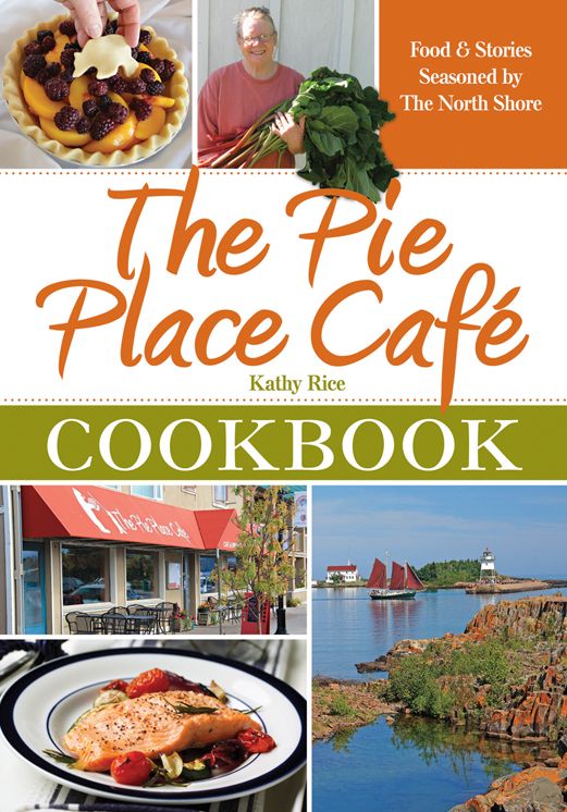 The Pie Place Café Cookbook: Food & Stories Seasoned by The North Shore