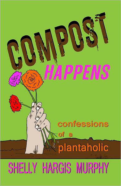 Compost Happens: Confessions of a Plantaholic