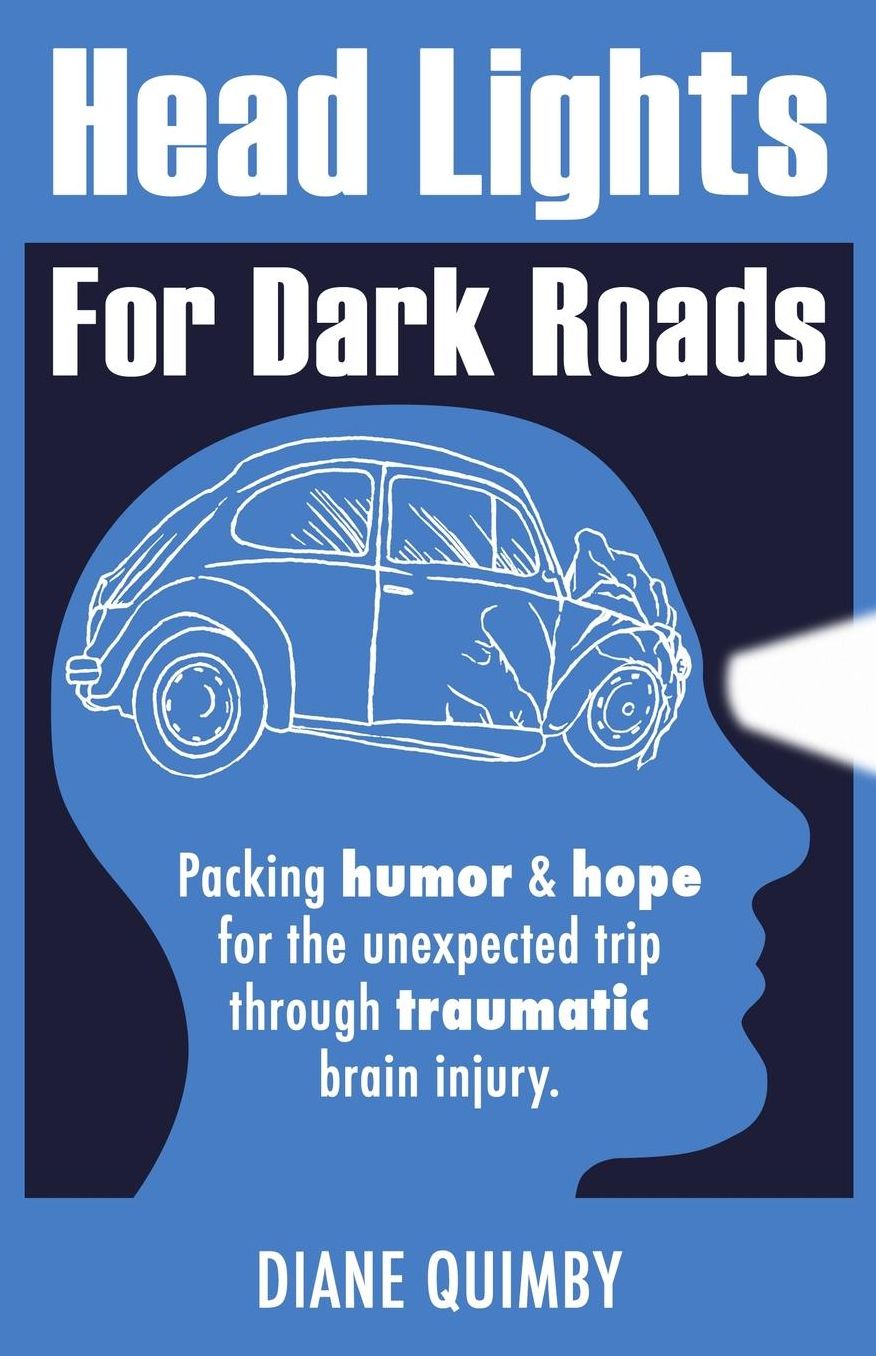 Head Lights for Dark Roads: Packing Humor and Hope for the Unexpected Trip Through Traumatic Brain Injury