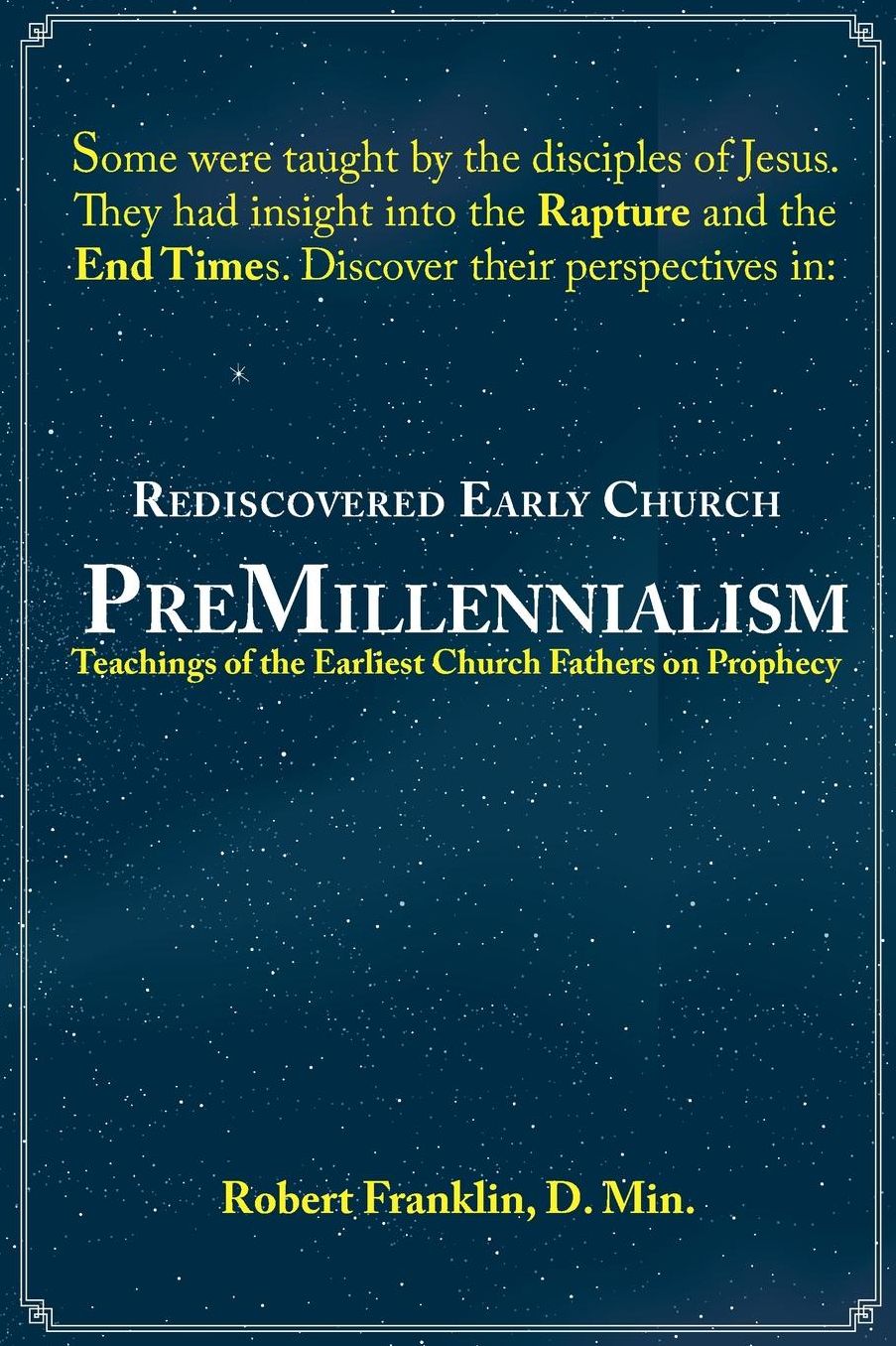 Rediscovered Early Church PreMillennialism: Teachings of the Earliest Church Fathers on Prophecy