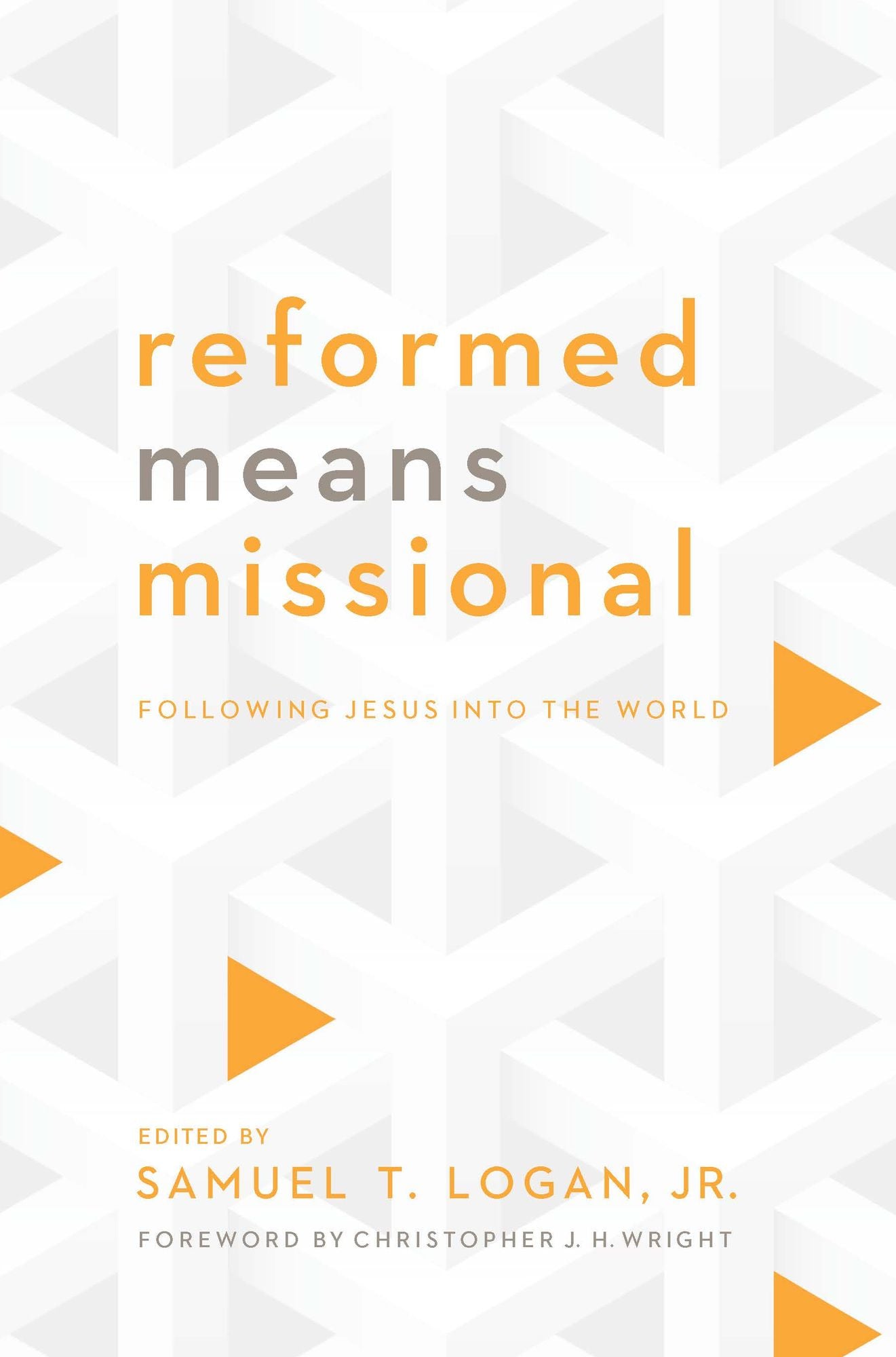 Reformed Means Missional: Following Jesus into the World