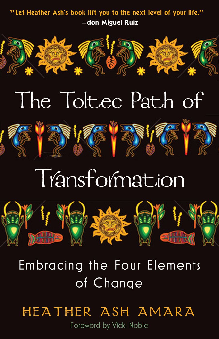 The Toltec Path of Transformation: Embracing the Four Elements of Change