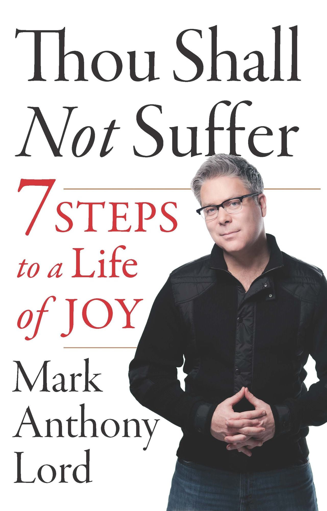 Thou Shall Not Suffer: 7 Steps To A Life Of Joy