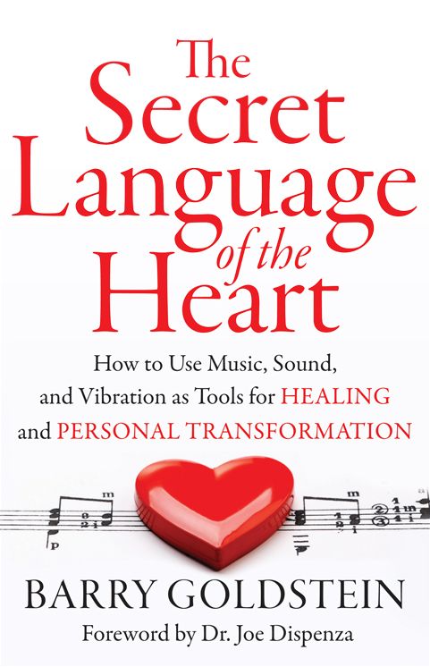 The Secret Language of the Heart: How to Use Music, Sound, and Vibration as Tools for Healing and Personal Transformation