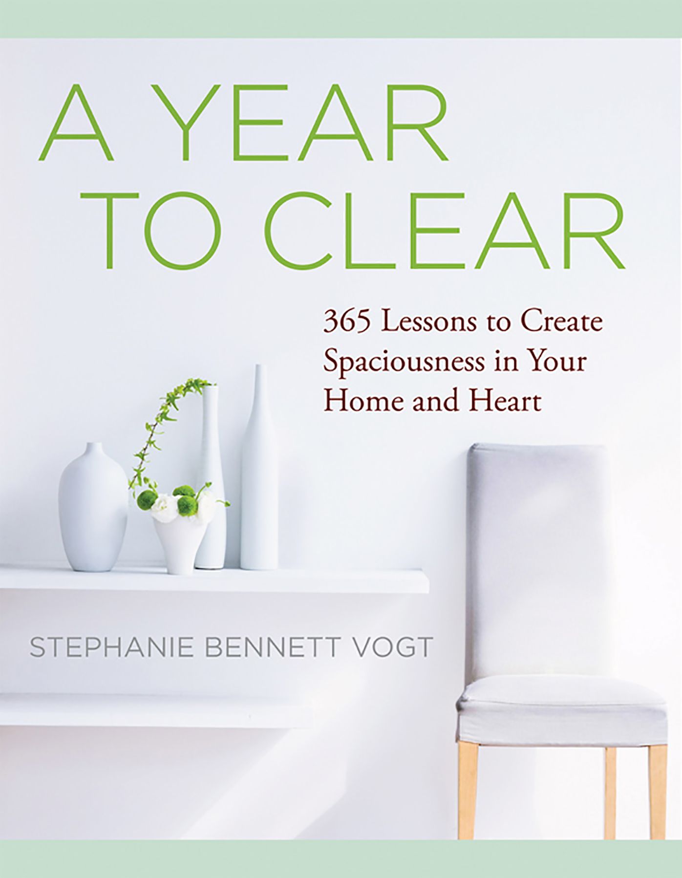 A Year to Clear: A Daily Guide to Creating Spaciousness In Your Home and Heart