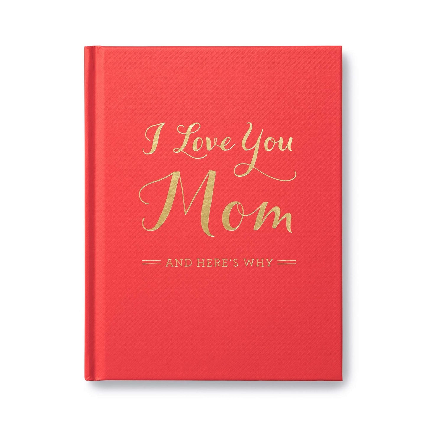 I Love You Mom: And Here's Why