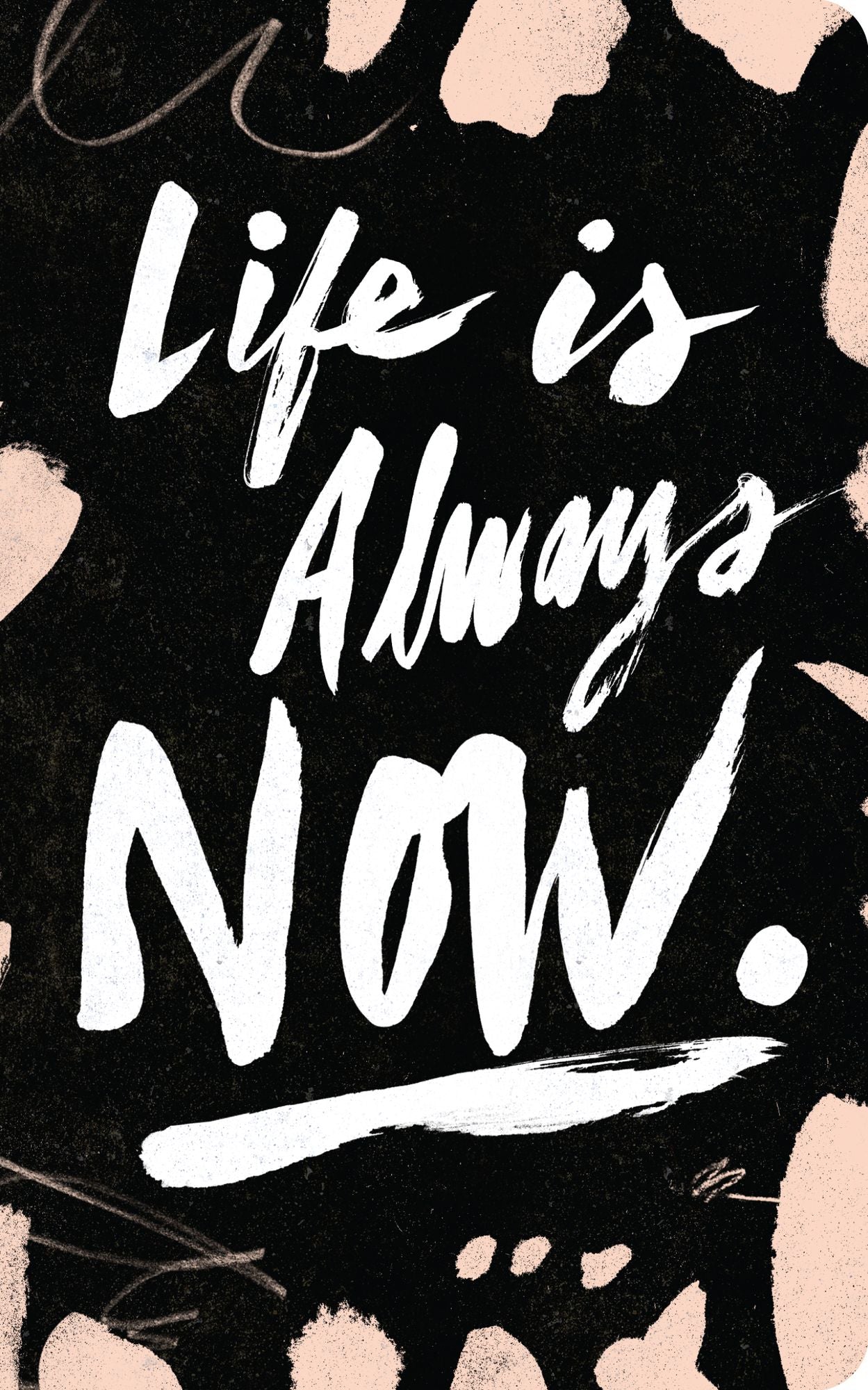 Life Is Always Now
