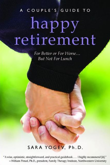 A Couple's Guide to Happy Retirement: For Better or For Worse . . . But Not For Lunch