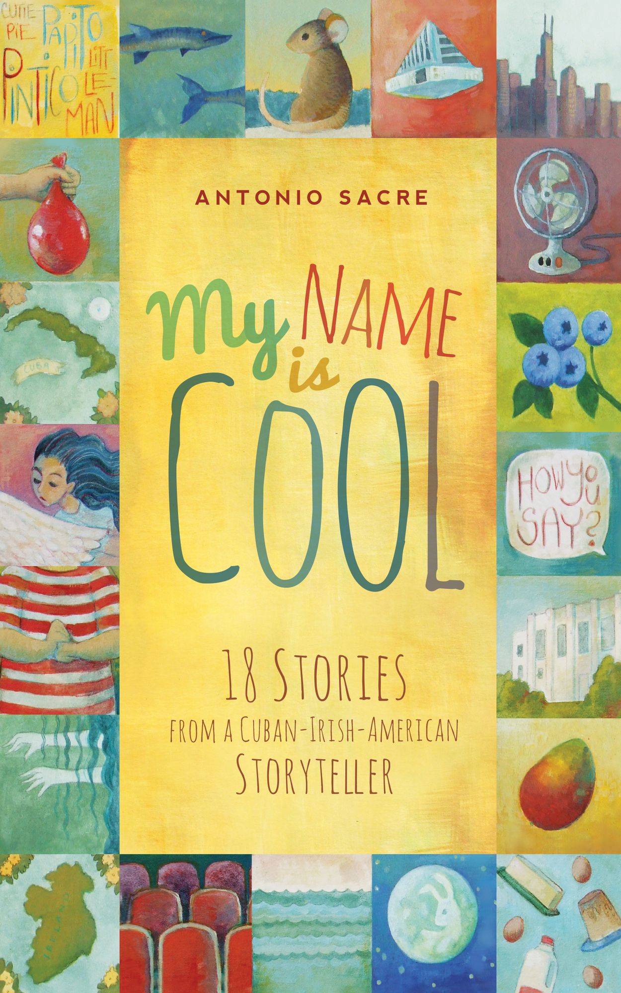 My Name is Cool: 18 Stories from a Cuban-Irish-American Storyteller