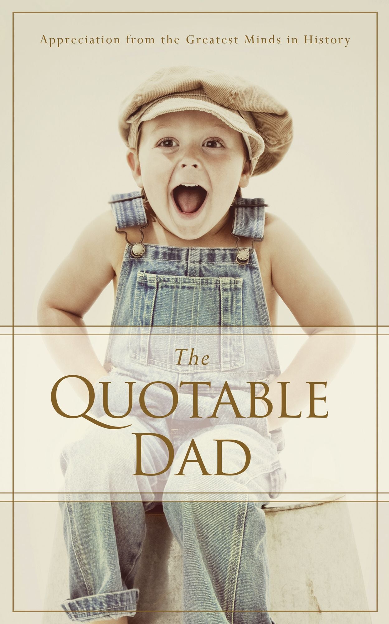 The Quotable Dad: Appreciation from the Greatest Minds in History