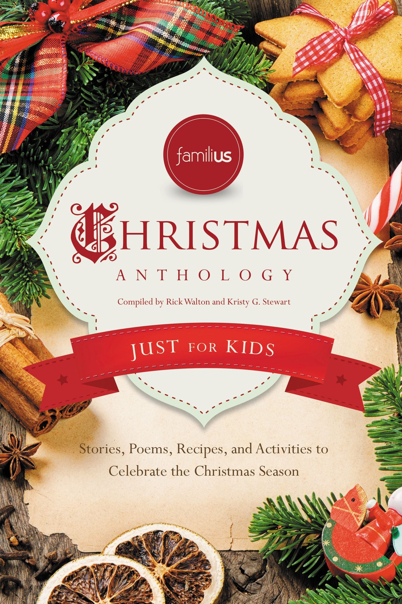 Familius Christmas Anthology: Just for Kids: Stories, Poems, Recipes, and Activities to Celebrate the Christmas Spirit