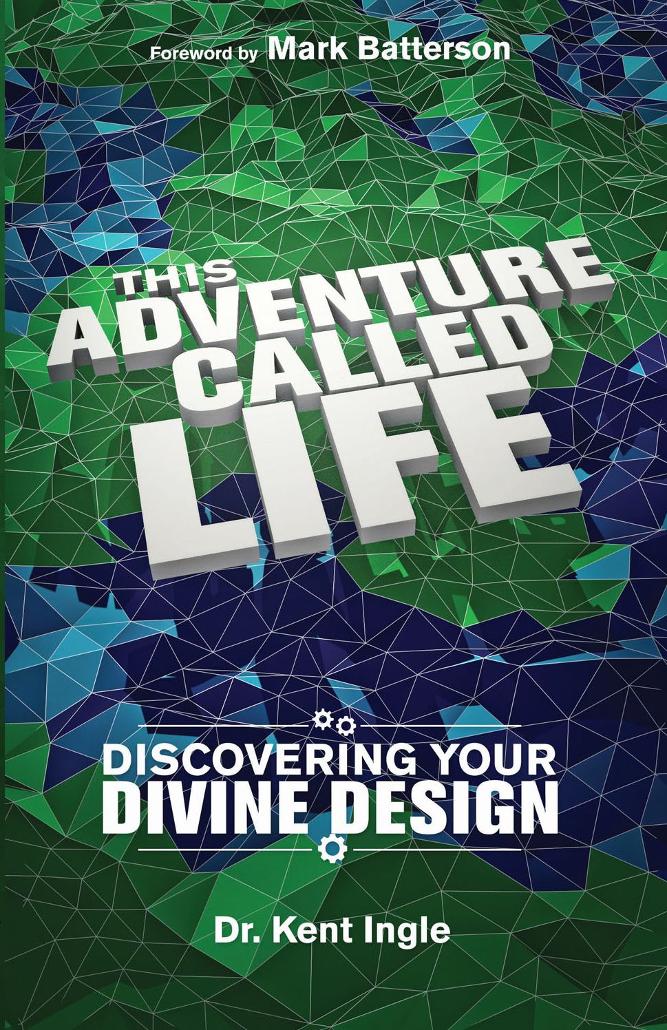 This Adventure Called Life: Discovering Your Divine Design