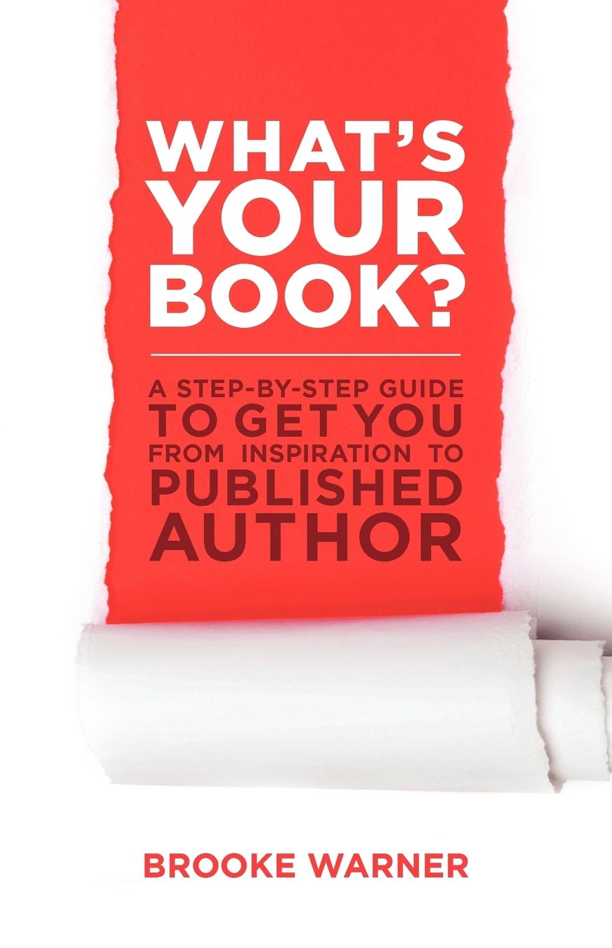 What's Your Book?: A Step-By-Step Guide to Get You from Inspiration to Published Author