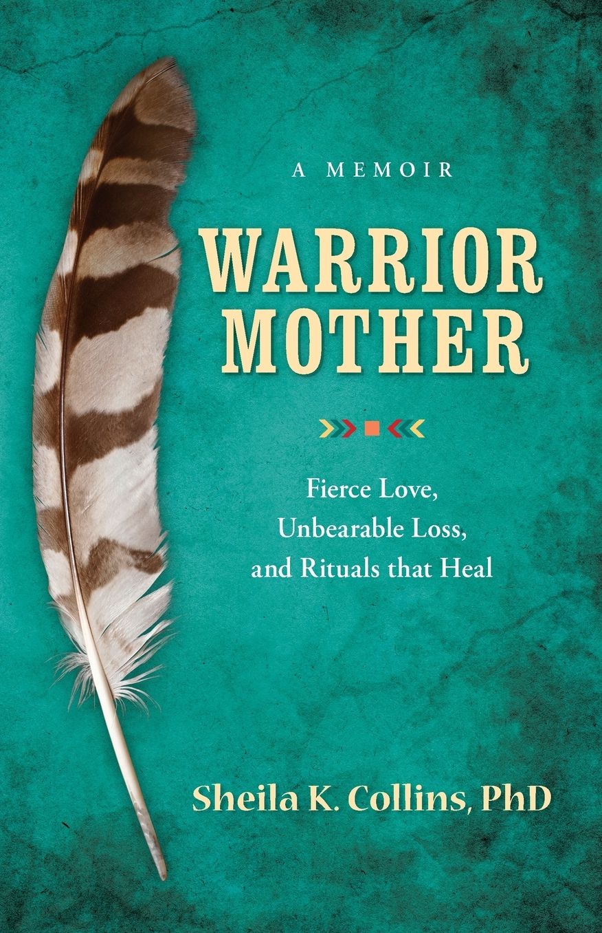 Warrior Mother: A Memoir of Fierce Love, Unbearable Loss, and Rituals That Heal