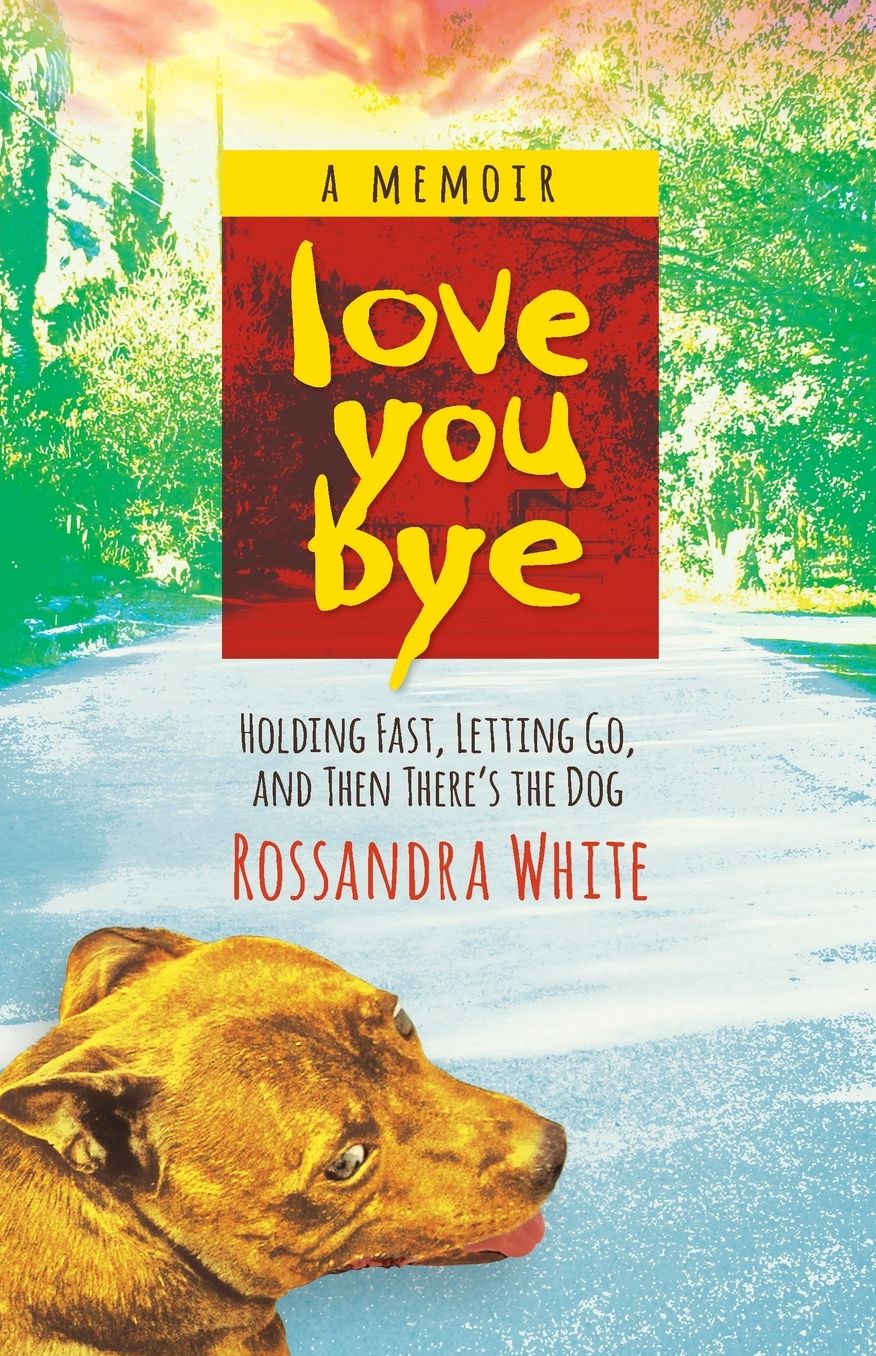 Loveyoubye: Holding Fast, Letting Go, And Then There's The Dog