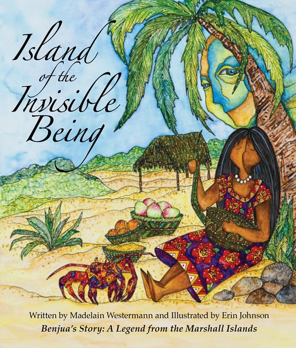 Island of the Invisible Being: Benjua's Story: A Legend from the Marshall Islands