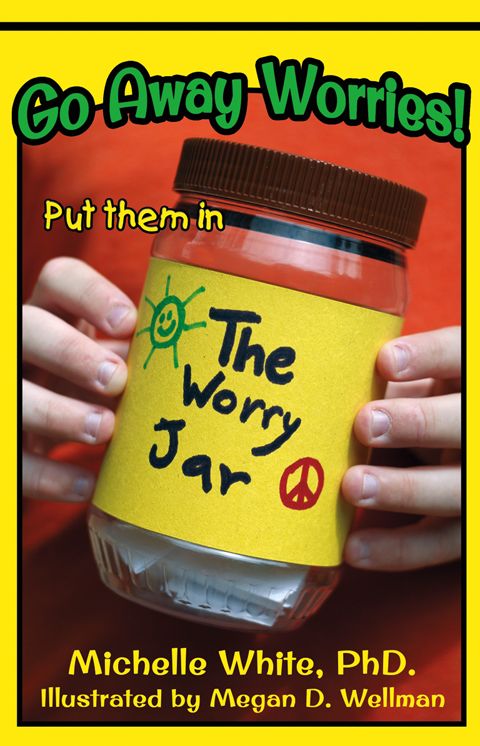Go Away Worries!: Put Them in the Worry Jar