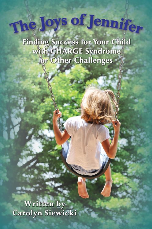 The Joys of Jennifer: Finding Success for Your Child with CHARGE Syndrome or Other Challenges
