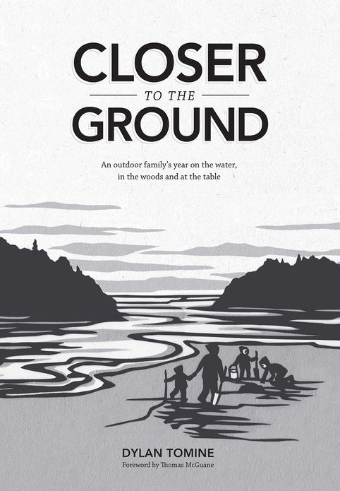 Closer to the Ground: An Outdoor Family's Year on the Water, in the Woods, and at the Table