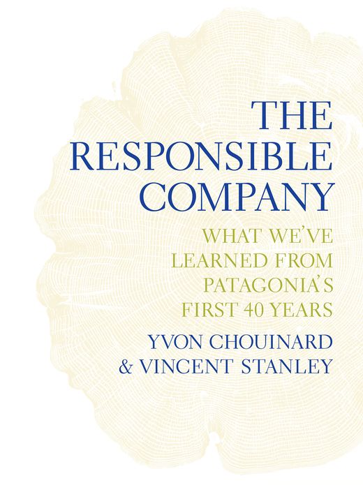 The Responsible Company: What We've Learned from Patagonia's First 40 Years