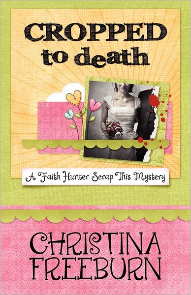 Cropped to Death: Faith Hunter Scrap This Mystery