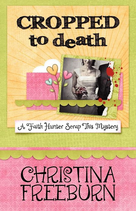Cropped to Death: Faith Hunter Scrap This Mystery