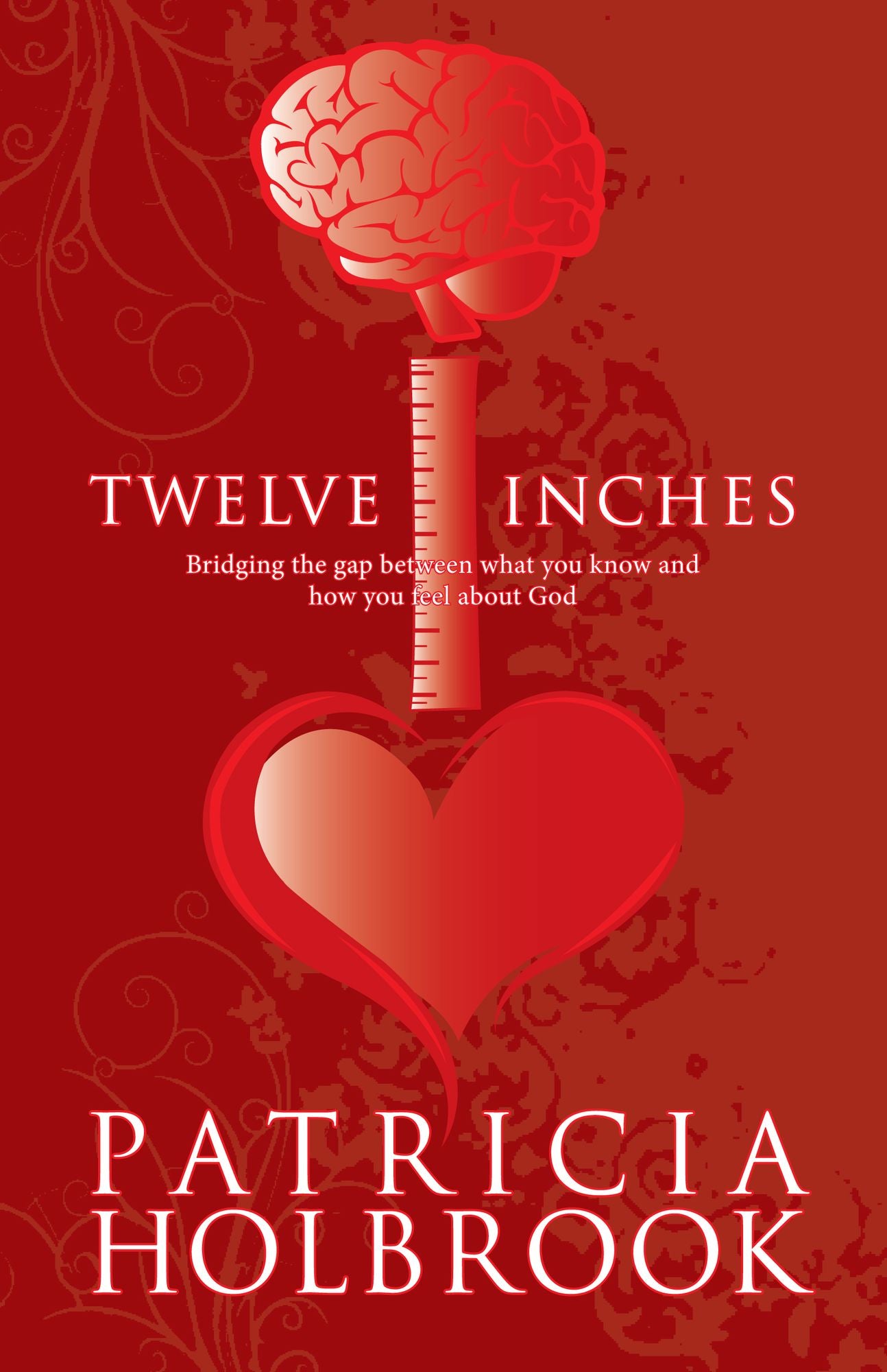 Twelve Inches: Bridging the Gap Between What You Know and How You Feel About God