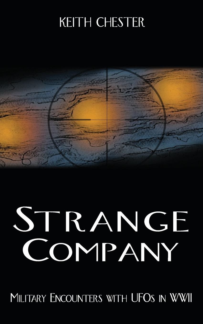 STRANGE COMPANY: Military Encounters with UFOs in World War II