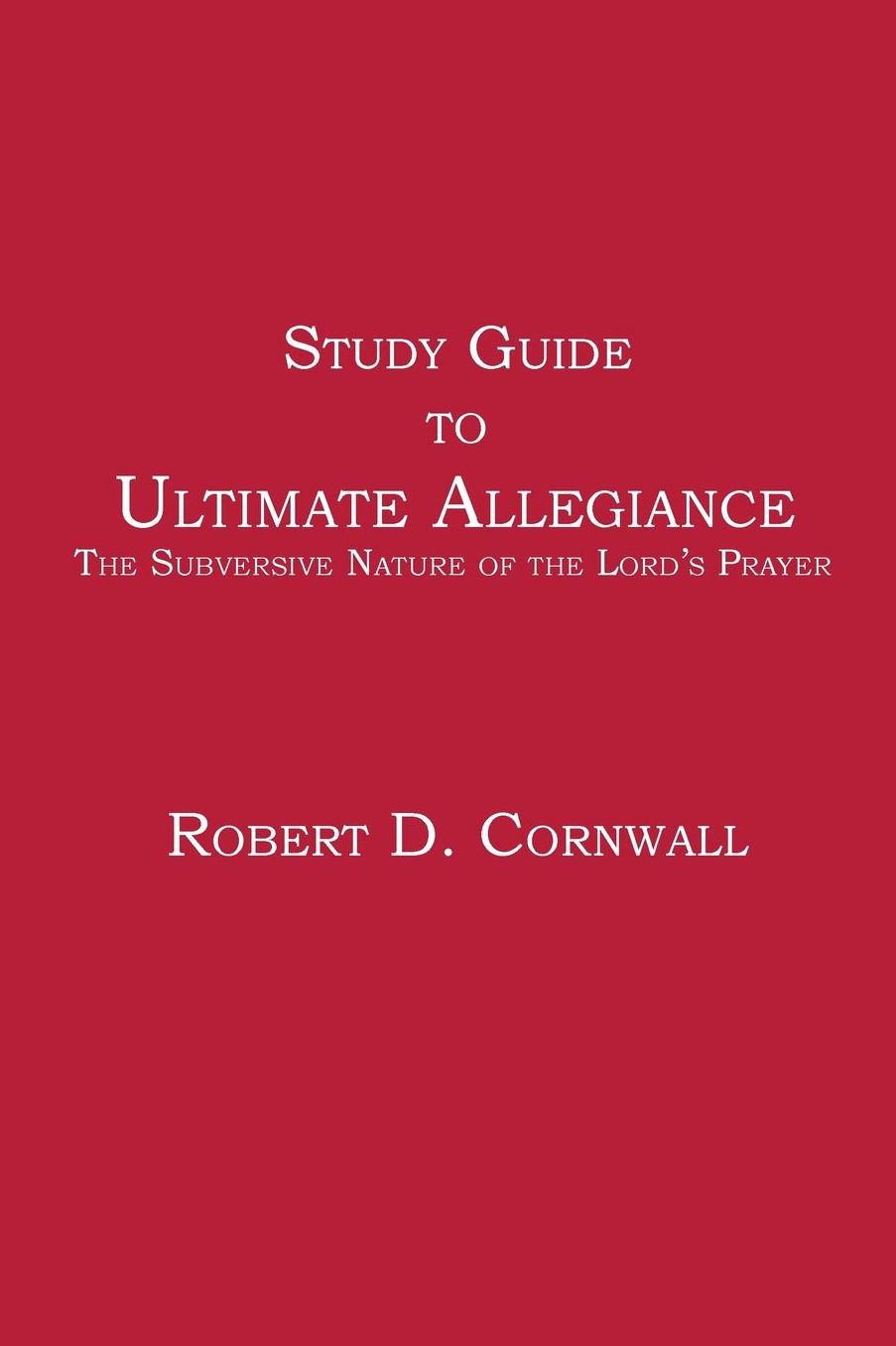 Study Guide to Ultimate Allegiance: The Subversive Nature of the Lord's Prayer