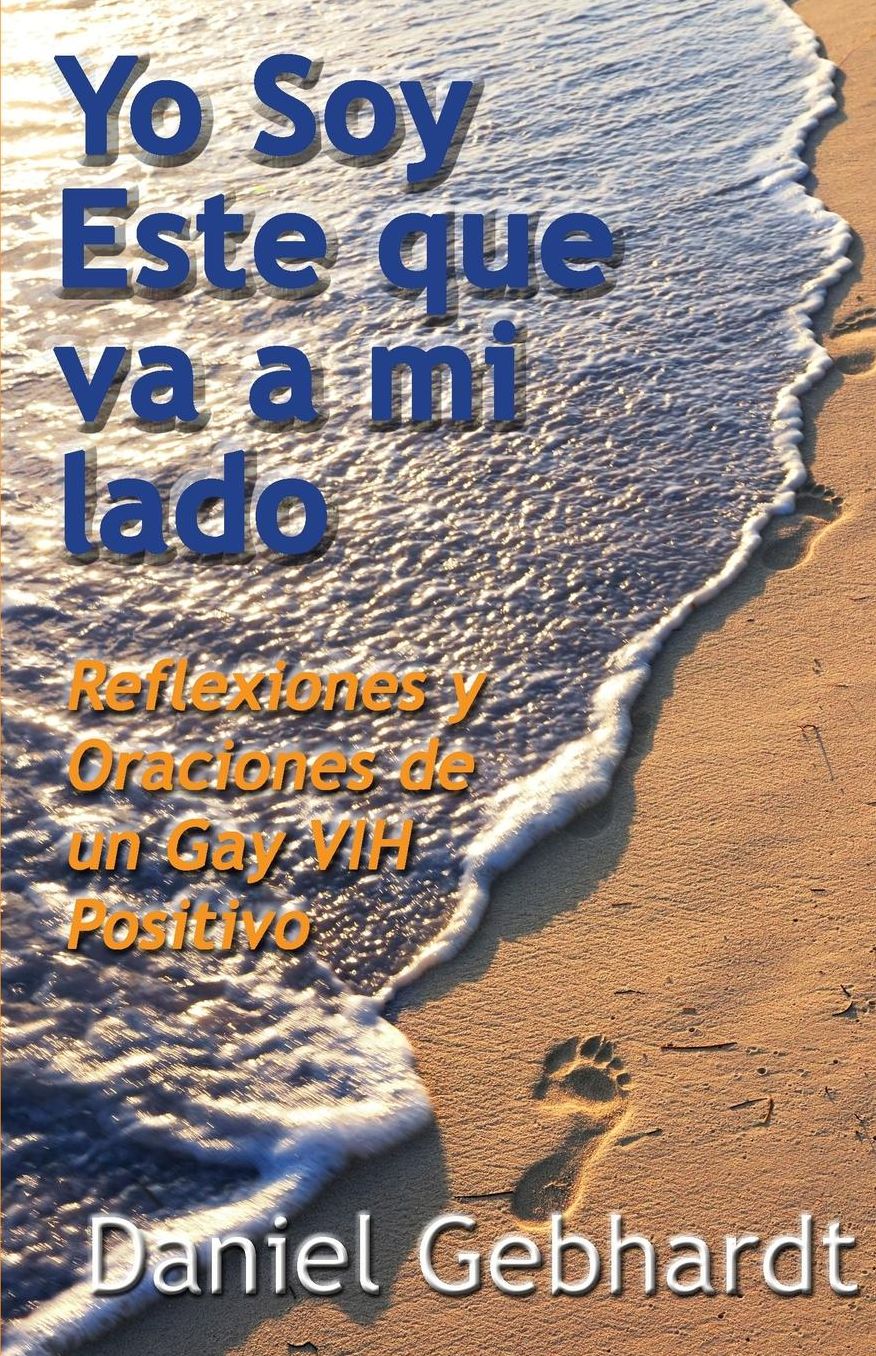 Yo Soy Este que va a mi lado: Reflexiones y Oraciones de un Gay VIH Positivo