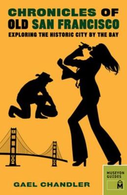 Chronicles of Old San Francisco: Exploring the Historic City by the Bay