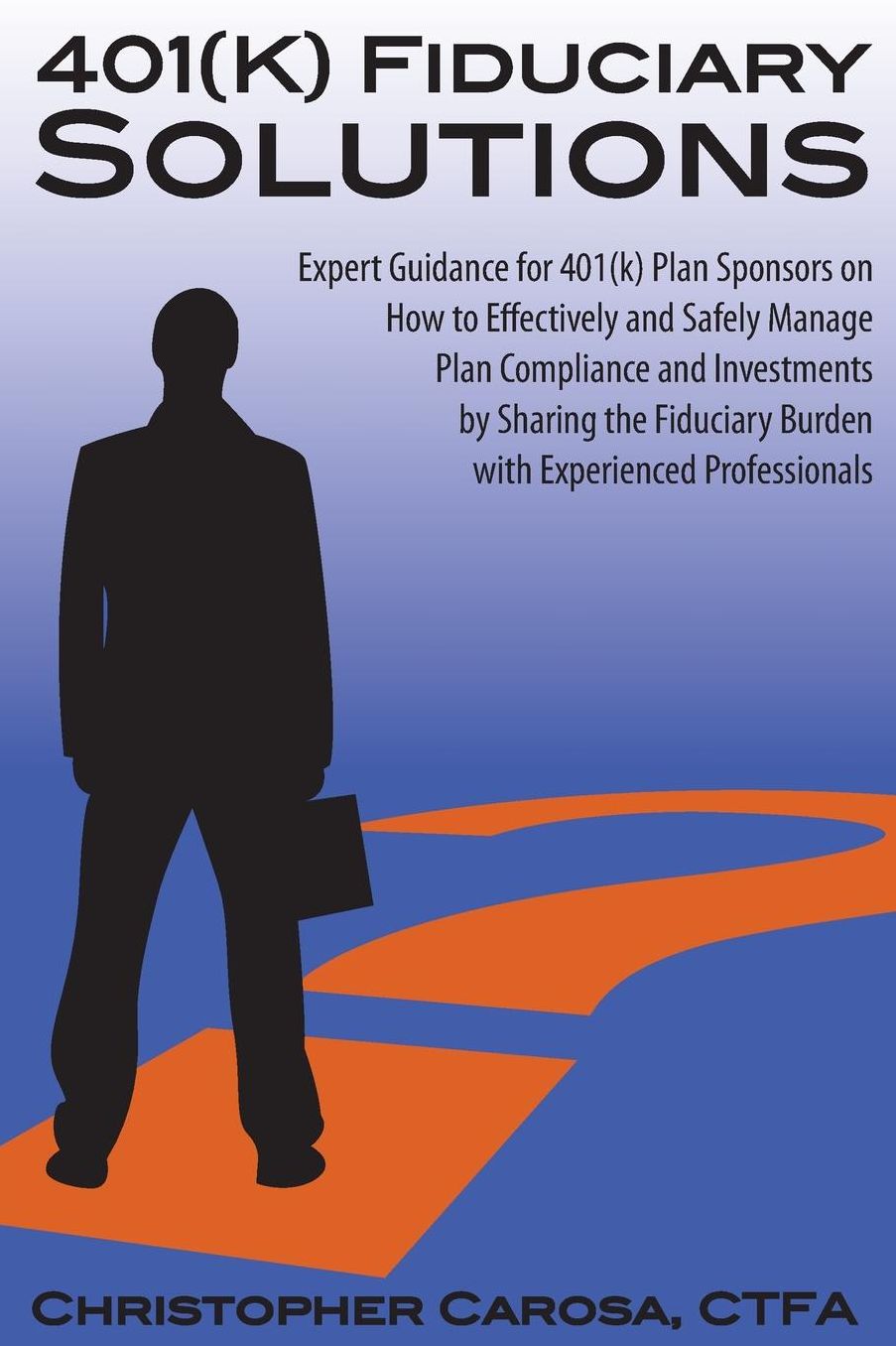 401(k) Fiduciary Solutions: Expert Guidance for 401(k) Plan Sponsors on How to Effectively and Safely Manage Plan Compliance and Investments by Sharing The