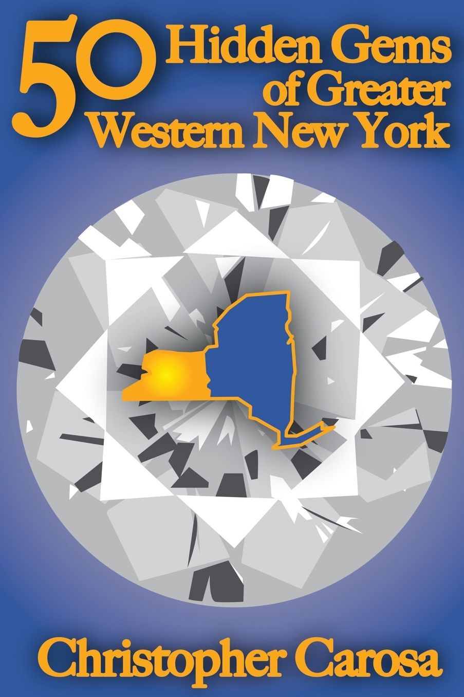 50 Hidden Gems of Greater Western New York: A Handbook for Those Too Proud to Believe Wide Right and No Goal Define Us