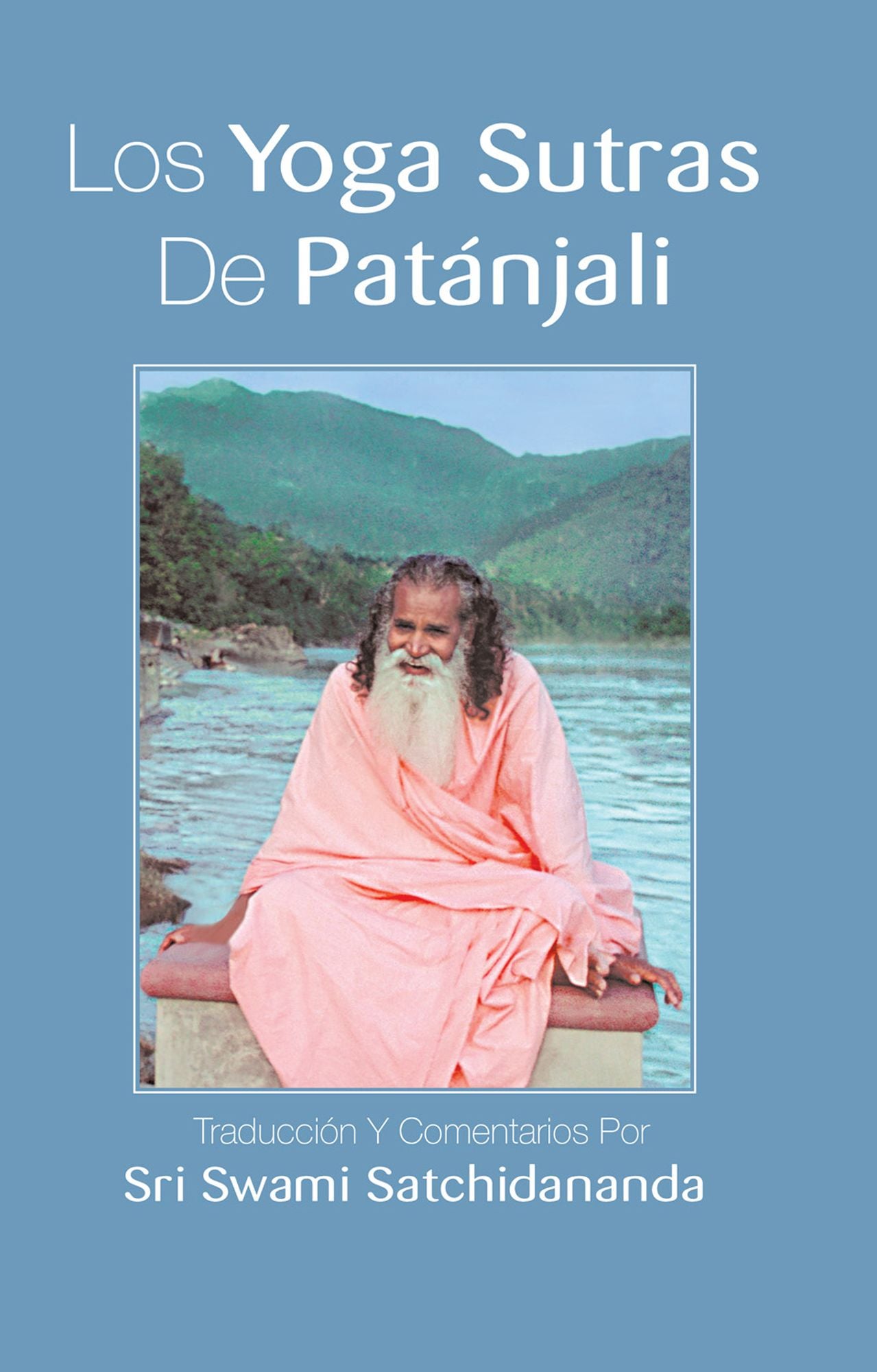 Los Yoga Sutras De Patanjali: Traducci'on Y Comentarios Por Sri Swami Satchidananda