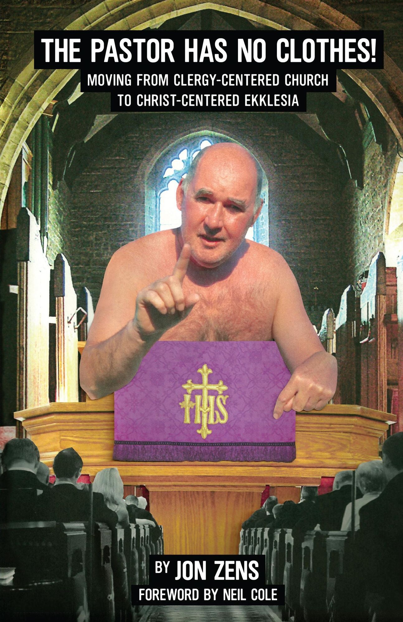 The Pastor Has No Clothes: Moving from Clergy-Centered Church to Christ Centered Ekklesia