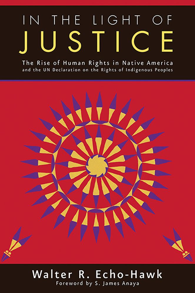 In the Light of Justice: The Rise of Human Rights in Native America and the UN Declaration on the Rights of Indigenous Peoples