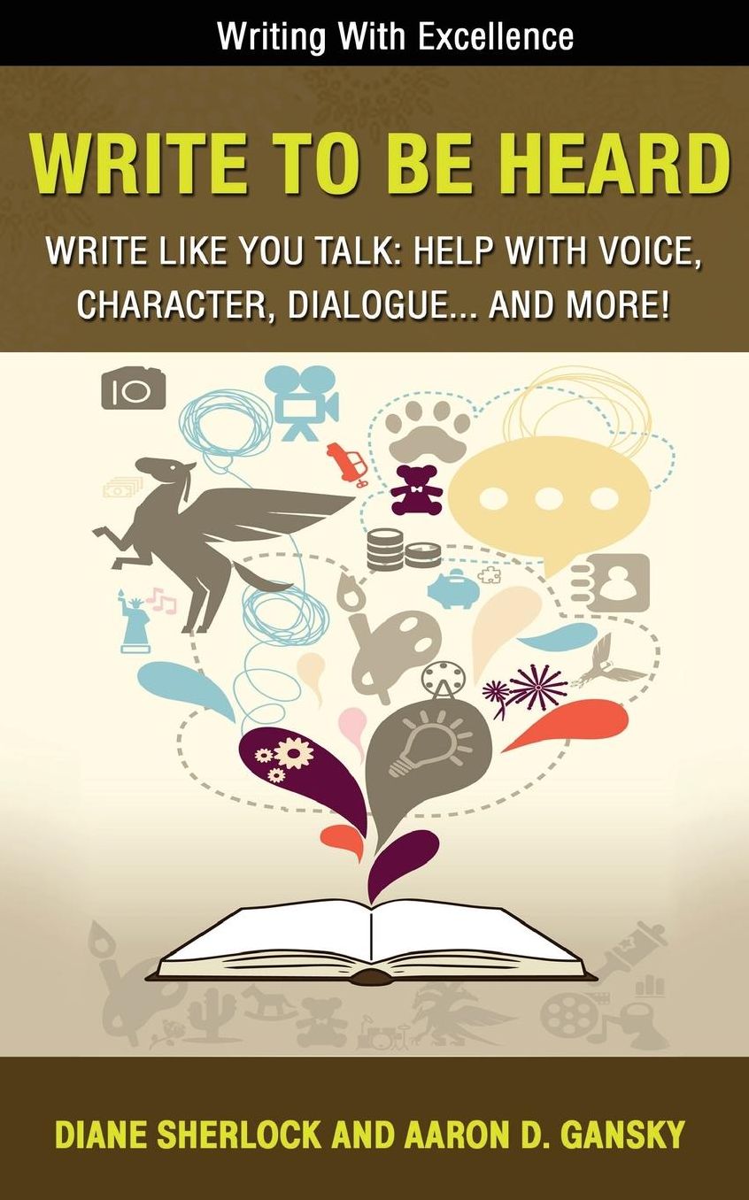 Write To Be Heard: Write Like You Talk: Help With Voice, Character, Dialogue... and more!