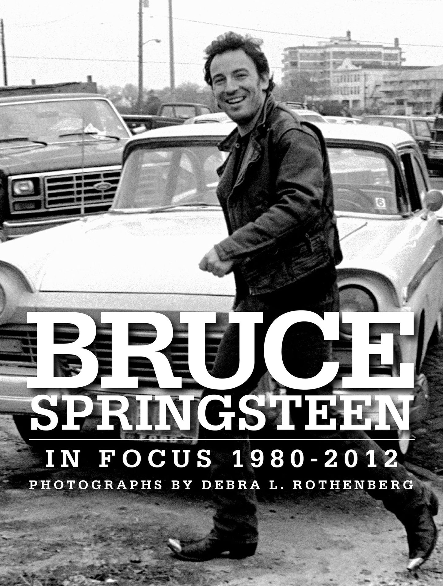 Bruce Springsteen In Focus 1980 - 2012: Photographs by Debra L. Rothenberg