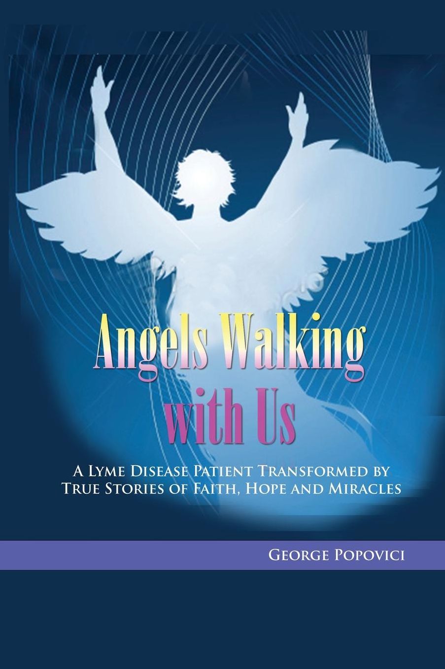 Angels Walking with Us: True Stories of Faith, Hope and Miracles