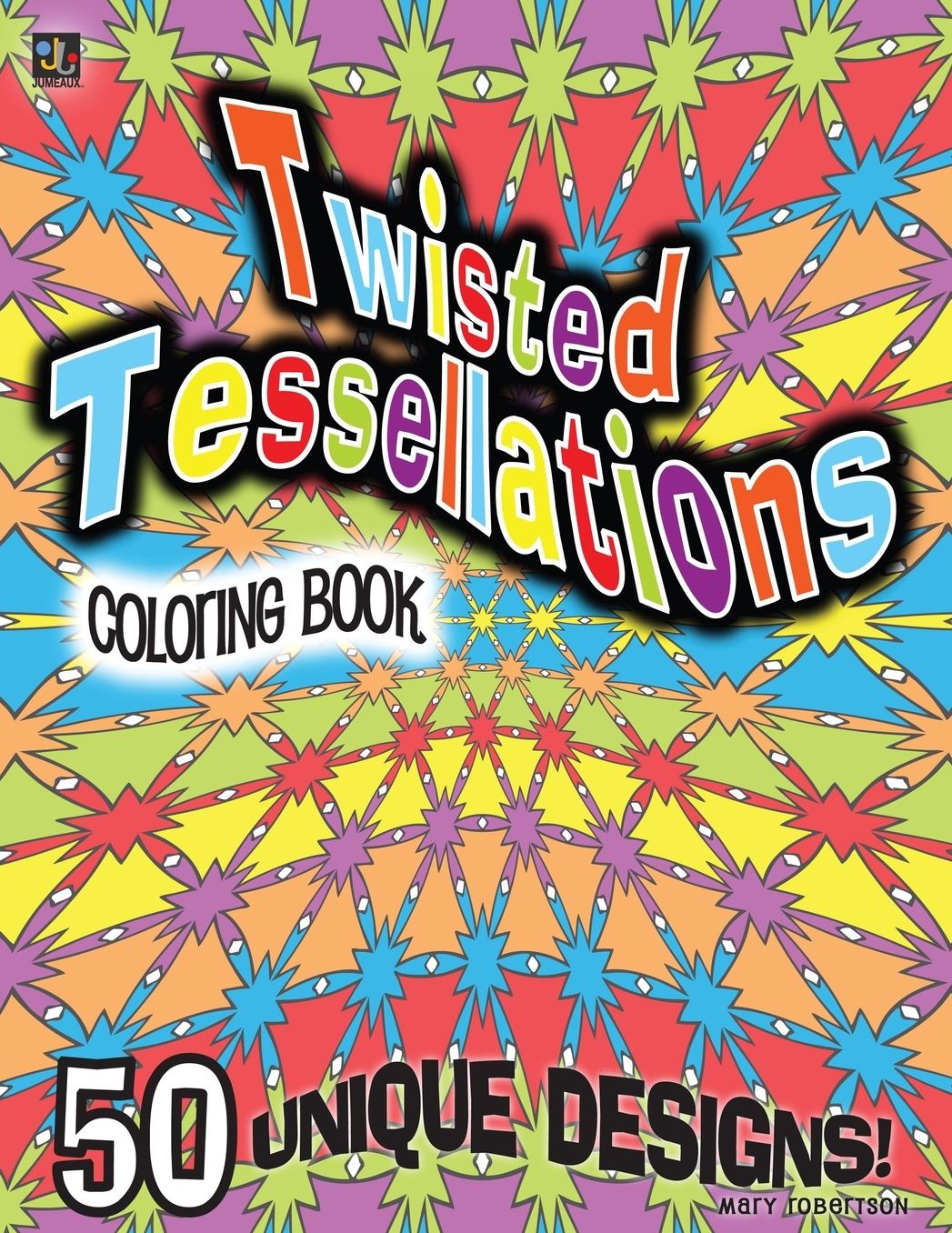 Twisted Tessellations Coloring Book: 50 Unique Designs