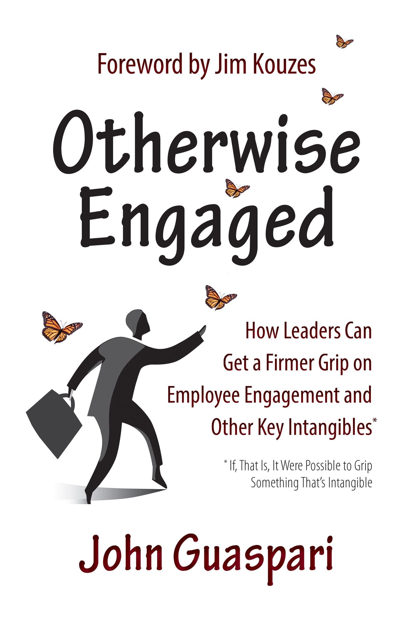 Otherwise Engaged: How Leaders Can Get A Firmer Grip on Employee Engagement and Other Key Intangibles