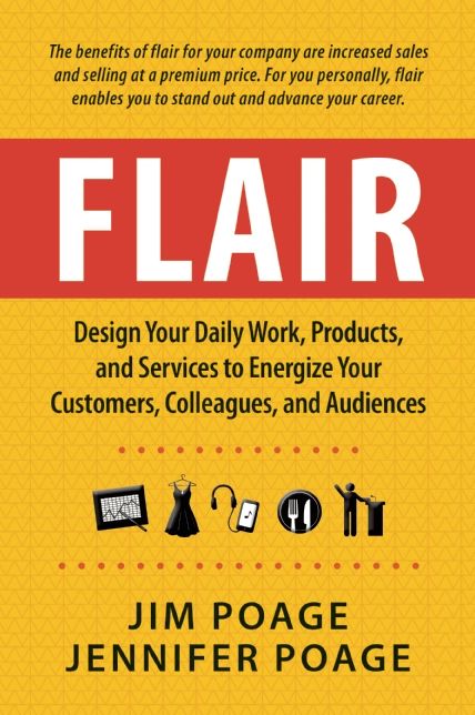 Flair: Design Your Daily Work, Products, and Services to Energize Your Customers, Colleagues, and Audiences